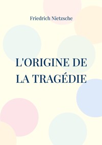 L'Origine de la Tragédie - Friedrich Nietzsche - E-Book