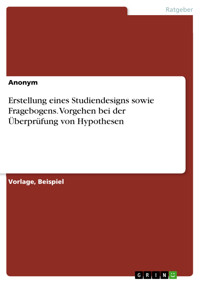 Erstellung eines Studiendesigns sowie Fragebogens. Vorgehen bei der Überprüfung von Hypothesen -  - E-Book