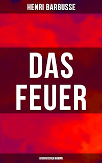 Das Feuer: Historischer Roman - Henri Barbusse - E-Book