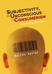Subjectivity, the Unconscious and Consumerism - Marlon Xavier - E-Book