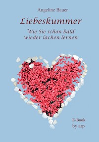 Liebeskummer - Wie Sie schon bald wieder lachen lernen - Angeline Bauer - E-Book