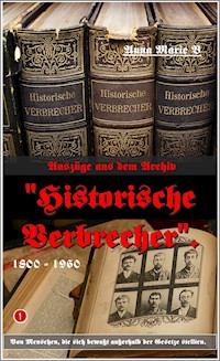 Auszüge aus dem Archiv "Historische Verbrecher". - Anna Marie B - E-Book