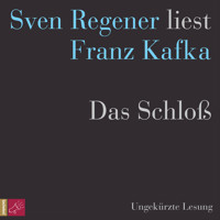 Das Schloß - Sven Regener liest Franz Kafka (Ungekürzt) - Franz  kafka - Hörbuch