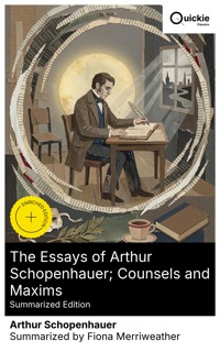 The Essays of Arthur Schopenhauer; Counsels and Maxims (Summarized Edition) - Arthur Schopenhauer - E-Book