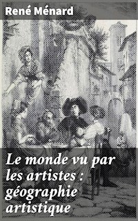 Le monde vu par les artistes : géographie artistique - René Ménard - E-Book