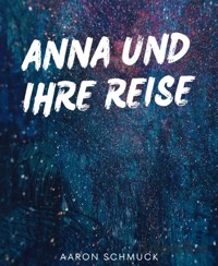 Anna und ihrer Reise - Aaron Schmuck - E-Book