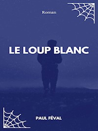 Le Loup blanc - Paul Féval - E-Book