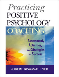 Practicing Positive Psychology Coaching - Robert Biswas-Diener - E-Book