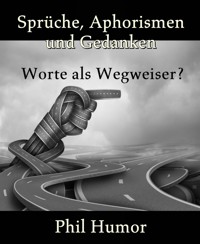 Sprüche, Aphorismen und Gedanken - Phil Humor - E-Book