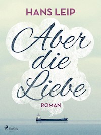 Aber die Liebe - Hans Leip - E-Book
