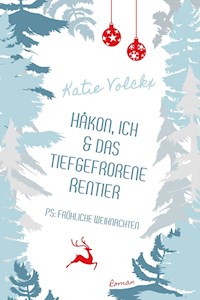 Håkon, ich und das tiefgefrorene Rentier (P.S. Fröhliche Weihnachten) - Katie Volckx - E-Book