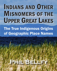 Indians and Other Misnomers of the Upper Great Lakes - Phil Bellfy - E-Book