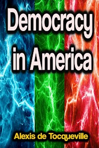 Democracy in America - Alexis de Tocqueville - E-Book