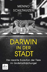 Darwin in der Stadt Die rasante Evolution der Tiere im Großstadtdschungel - Menno Schilthuizen - E-Book