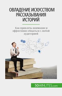 Овладение искусством рассказывания историй - Nicolas Martin - E-Book