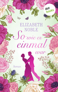 So wie es einmal war - Elizabeth Noble - E-Book