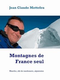 Montagnes de France seul - Jean Claude Mettefeu - E-Book