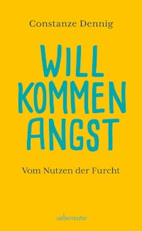 Willkommen Angst. Vom Nutzen der Furcht. Ein Sachbuch über die positive Funktion von Angst, die Künstler beflügeln und die Wissenschaft vorantreiben kann. Deshalb: Keine Angst vor der Angst! - Constanze Dennig - E-Book