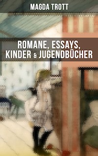 Magda Trott: Romane, Essays, Kinder- & Jugendbücher - Magda Trott - E-Book