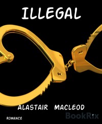 Illegal - alastair macleod - E-Book