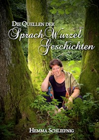 Die Quellen der SprachWurzelGeschichten - Hemma Schliefnig - E-Book