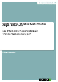 Die Intelligente Organisation als Transformationsstrategie? - Gerald Forstner - E-Book