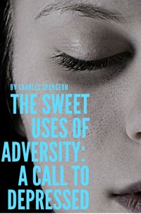 The sweet uses of adversity: A call to depressed - C. H. Spurgeon - E-Book