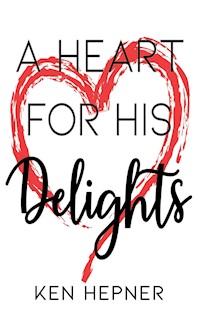 A Heart for His Delights - Ken Hepner - E-Book