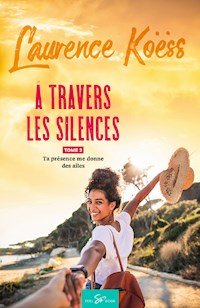 À travers les silences - Tome 3 - Laurence Koëss - E-Book