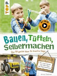 Bauen, Tüfteln, Selbermachen - Armin Täubner - E-Book