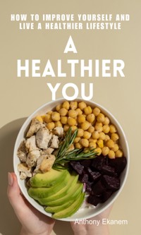 A Healthier You - Anthony Ekanem - E-Book