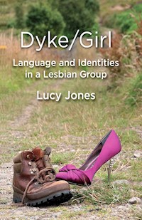 Dyke/Girl: Language and Identities in a Lesbian Group - L. Jones - E-Book