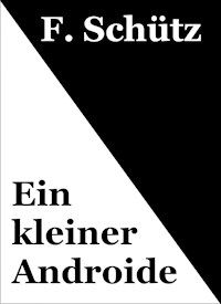 Ein kleiner Androide - F. Schütz - E-Book