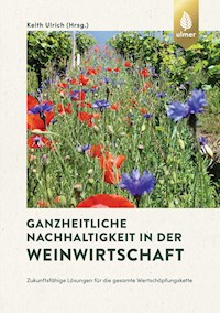 Ganzheitliche Nachhaltigkeit in der Weinwirtschaft - Keith Ulrich - E-Book