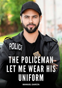 The Policeman let me wear his Uniform - Manuel Garcia - E-Book
