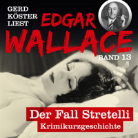 Der Fall Stretelli - Gerd Köster liest Edgar Wallace, Band 13 (Ungekürzt) - Edgar Wallace - Hörbuch