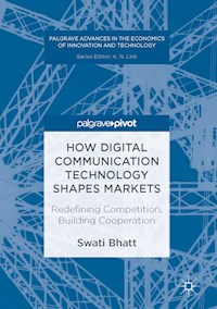 How Digital Communication Technology Shapes Markets - Swati Bhatt - E-Book