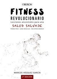 Fitness revolucionario. Lecciones ancestrales para una salud salvaje - Marcos Vázquez - E-Book