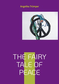 The Fairy Tale of Peace - Angelika Trümper - E-Book