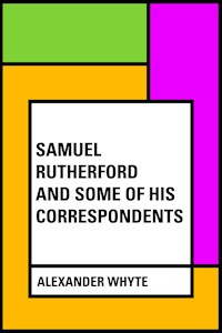 Samuel Rutherford and Some of His Correspondents - Alexander Whyte - E-Book