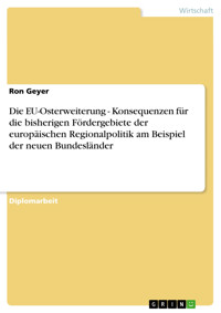 Die EU-Osterweiterung - Konsequenzen für die bisherigen Fördergebiete der europäischen Regionalpolitik am Beispiel der neuen Bundesländer - Ron Geyer - E-Book
