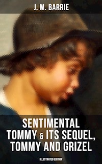 SENTIMENTAL TOMMY & Its Sequel, Tommy and Grizel (Illustrated Edition) - J. M. Barrie - E-Book