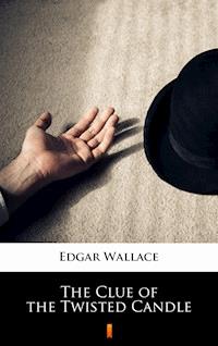 The Clue of the Twisted Candle - Edgar Wallace - E-Book