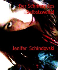 Der Schmerz des Selbstzweifel - Jenifer Schindovski - kostenlos E-Book