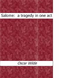 Salome : a tragedy in one act - Oscar Wilde - E-Book