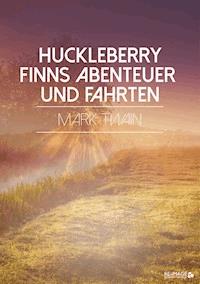 Huckleberry Finns Abenteuer und Fahrten - Mark Twain - E-Book