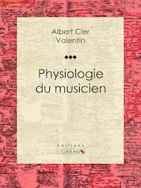 Physiologie du musicien - Albert Cler - E-Book