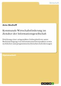 Kommunale Wirtschaftsförderung im Zeitalter der Informationsgesellschaft - Arne Bischoff - E-Book