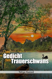 Das Gedicht des Trauerschwans - Yahya Hamed - E-Book