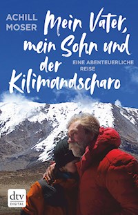 Mein Vater, mein Sohn und der Kilimandscharo - Achill Moser - E-Book